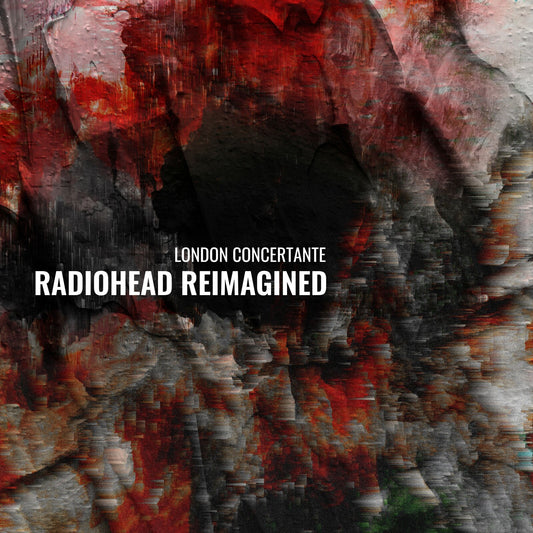 London Concertante - Radiohead Reimagined